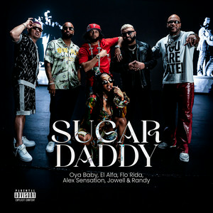 Oya baby & El Alfa & Alex Sensation & Flo Rida & Jowell & Randy - Sugar Daddy