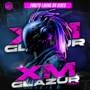 Pakito - Living On Video (Glazur & Xm Remix)