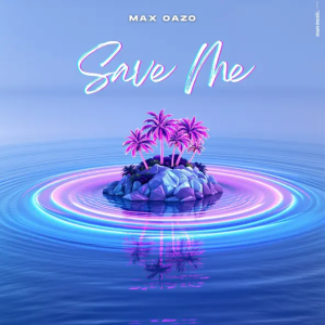 Max Oazo - Save Me