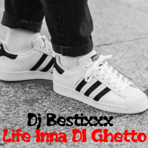 Dj Bestixxx - Life Inna Di Ghetto