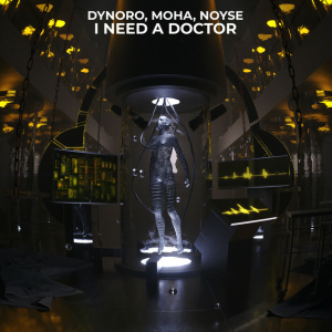 Dynoro & MOHA & NOYSE - I Need A Doctor