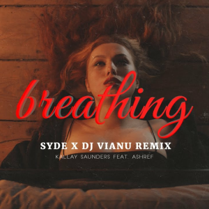 Kállay Saunders & Ashref - Breathing (SYDE & Dj Vianu Remix)