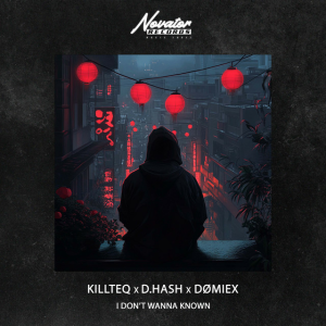 KILLTEQ & D.HASH & DØMIEX - I Don’t Wanna known
