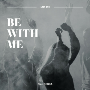 MD Dj & Sebba - Be With Me