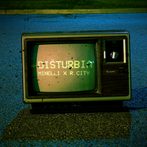 Minelli & R. City - Disturbia
