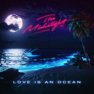 The Midnight - Love Is an Ocean