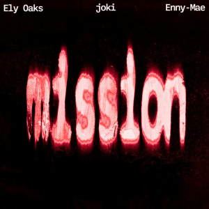 Ely Oaks & joki & Enny-Mae - Mission