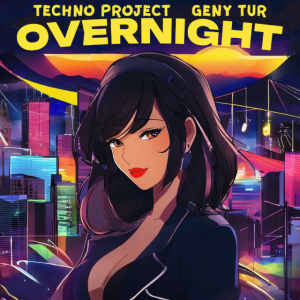Techno Project & Geny Tur - Overnight