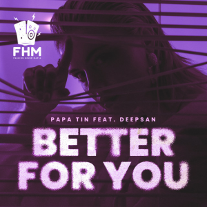 Papa Tin & Deepsan - Better For You