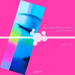 Anturage & Alexey Union & CATMOONK - Don't Cry (Extended Mix)