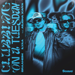 Braaheim & ILYAA & Ailisha Kaiya - Clubbing On A Tuesday [Extended Mix]