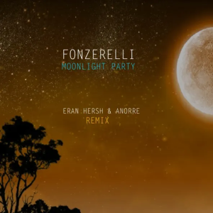 Fonzerelli - Moonlight Party (Eran Hersh & Anorre Remix)