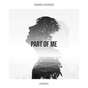 Inward Universe & MVRSXX - Part Of Me (Original Mix)