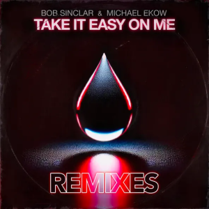 Bob Sinclar & Michael Ekow - Take It Easy On Me (The Cube Guys Remix)