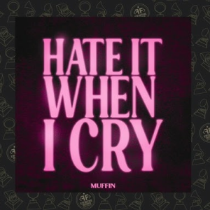 Muffin - Hate It When I Cry