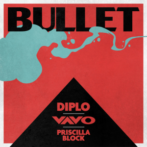 Diplo & VAVO & Priscilla Block - Bullet