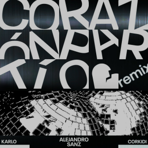 Karlo & Alejandro Sanz & CORKIDI - Corazón Partío (Remix)