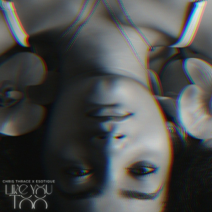 Chris Thrace & Esotique - Like you too