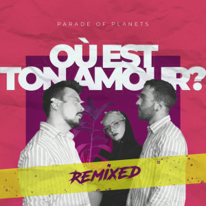 Parade of Planets - Où Est Ton Amour? (Dj Sasha Born Radio Edit)