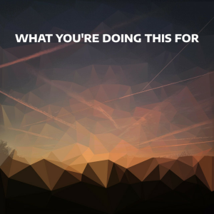 Djowey - What you're doing this for