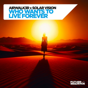 Airwalk3r & Solar Vision - Who Wants To Live Forever