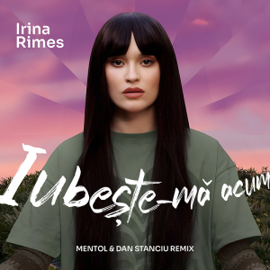 Irina Rimes - Iubește-mă acum (Mentol & Dan Stanciu Remix)
