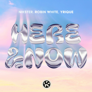 NIKSTER & Robin White & YRIQUE - Here & Now
