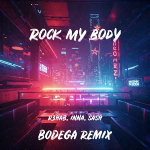 R3HAB & INNA & Sash! - Rock My Body (Bodega Remix)