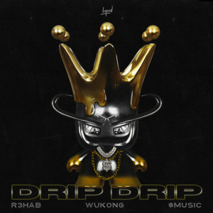 R3HAB & Wukong & $MUSIC - Drip Drip