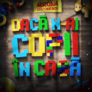 Miruna Diaconescu - Daca n-ai copii in casa