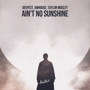Deepest & AMHouse & Taylor Mosley - Ain't No Sunshine