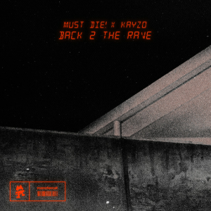 MUST DIE! & Kayzo - Back 2 The Rave