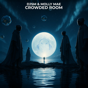 DJSM & Molly Mae - Crowded Room