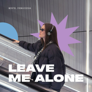 Mentol & From:Ksusha - Leave Me Alone