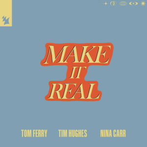 Tom Ferry & Tim Hughes & Nina Carr - Make It Real