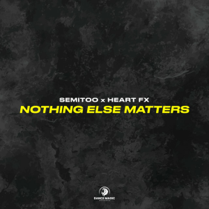 Semitoo & HEART FX - Nothing Else Matters