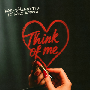 HUGEL & David Guetta & Kehlani & Daecolm - Think Of Me