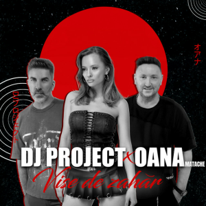 DJ Project & Oana Matache - Vise de Zahar