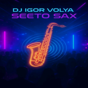 DJ Igor Volya - Seeto Sax