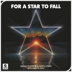 Bingo Players & Disco Fries & Boy Meets Girl - For A Star To Fall