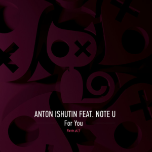 Anton Ishutin & Note U - For You (Nezhdan Remix)