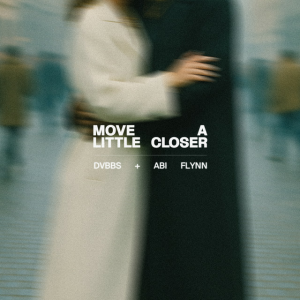DVBBS & Abi Flynn - Move A Little Closer