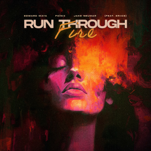Edward Maya & Foínix & Jake Neumar - Run Through Fire (feat. ERIICE)