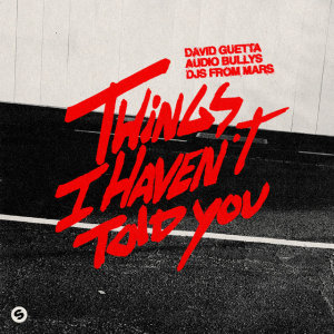 David Guetta & Audio Bullys & DJs From Mars - Things I Haven’t Told You