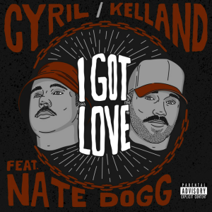 CYRIL & Kelland & Nate Dogg - I Got Love