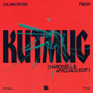 Julian Cross & FISION - KUTMUG (Hardwell & Afrojack Edit)