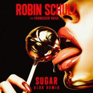 Robin Schulz & Francesco Yates - Sugar (Alok Remix)