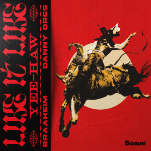 Braaheim & Danny Ores - Like It Like (Yee-Haw)