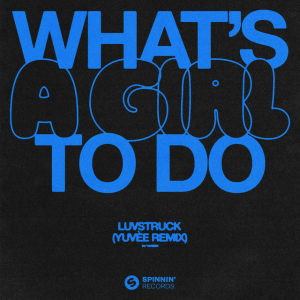 Luvstruck - What's A Girl To Do (Yuvèe Remix)