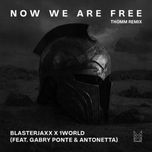 Gabry Ponte & Blasterjaxx & 1 World & AntoNetta - Now We Are Free [THOMM Remix]